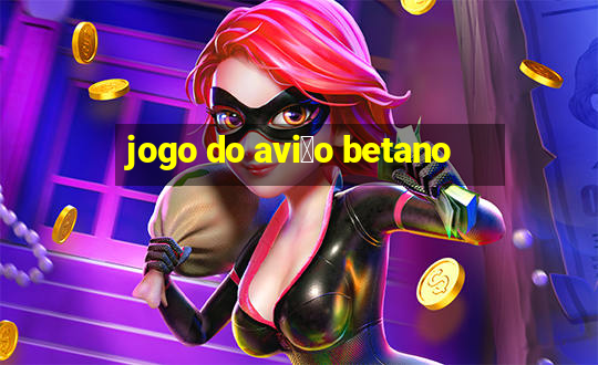 jogo do avi茫o betano