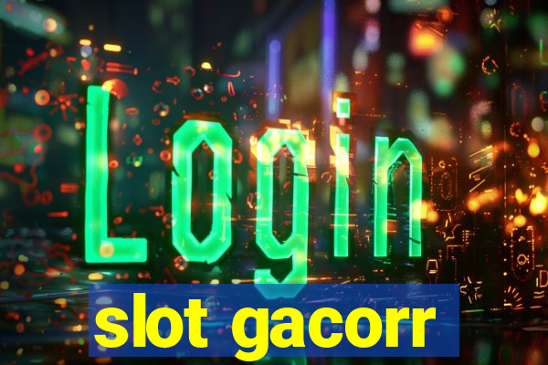 slot gacorr