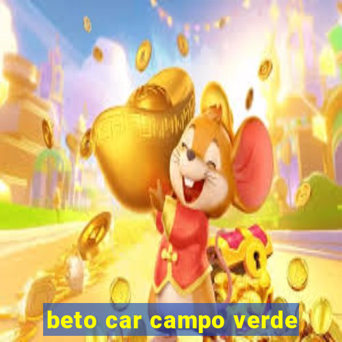 beto car campo verde