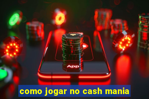 como jogar no cash mania