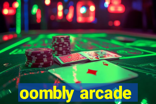 oombly arcade