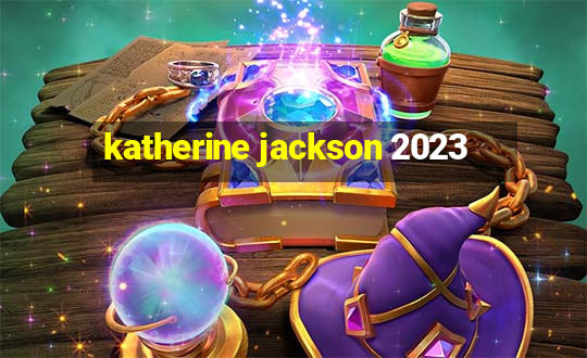 katherine jackson 2023