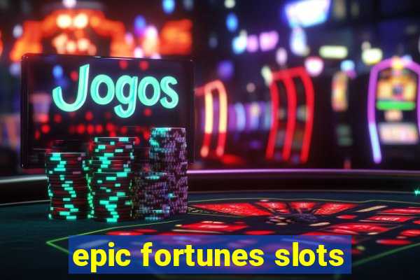 epic fortunes slots