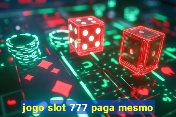 jogo slot 777 paga mesmo