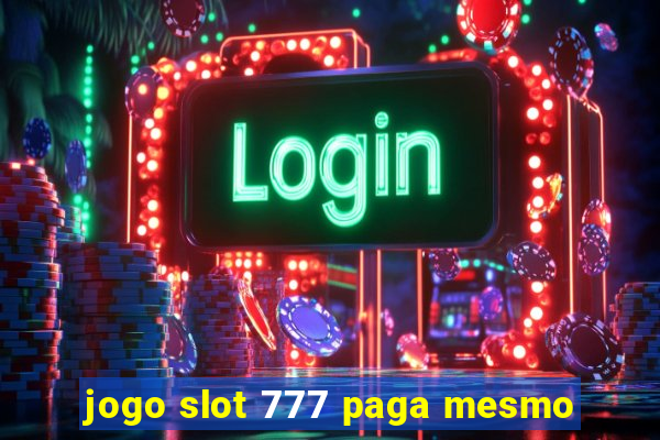 jogo slot 777 paga mesmo