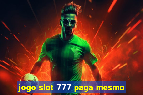 jogo slot 777 paga mesmo