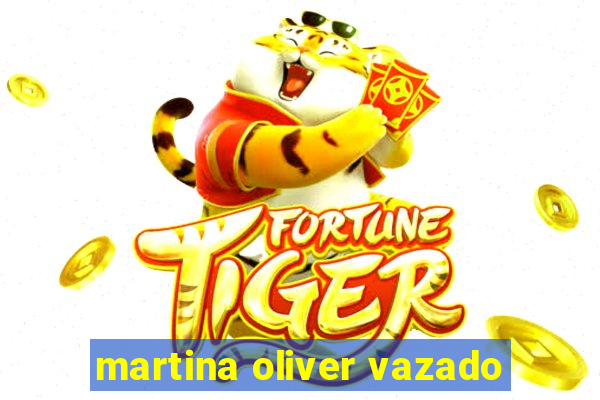 martina oliver vazado