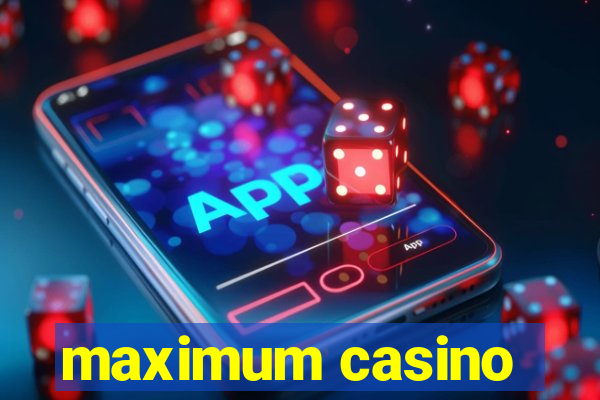 maximum casino