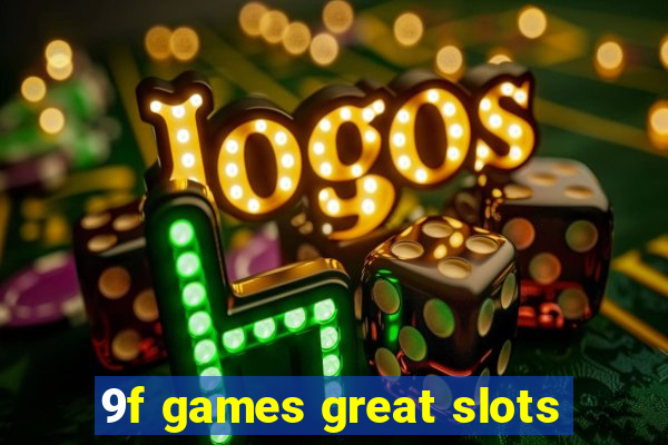 9f games great slots