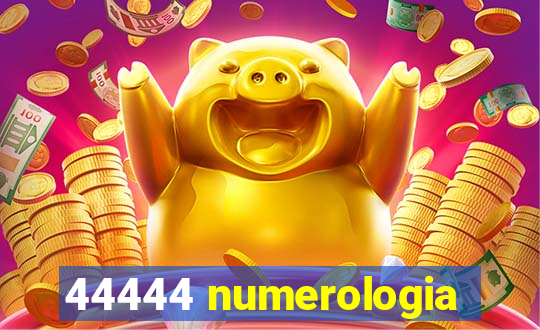 44444 numerologia