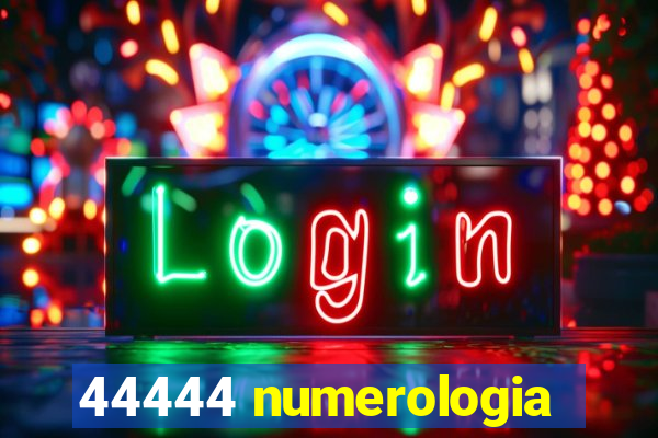 44444 numerologia