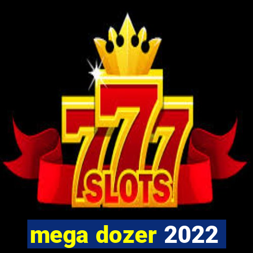 mega dozer 2022