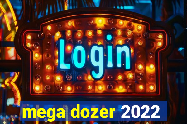 mega dozer 2022