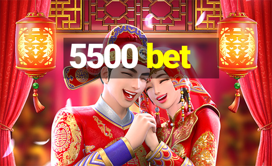 5500 bet