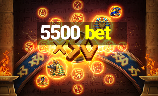 5500 bet