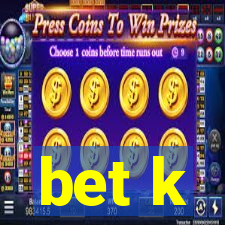 bet k