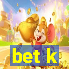 bet k