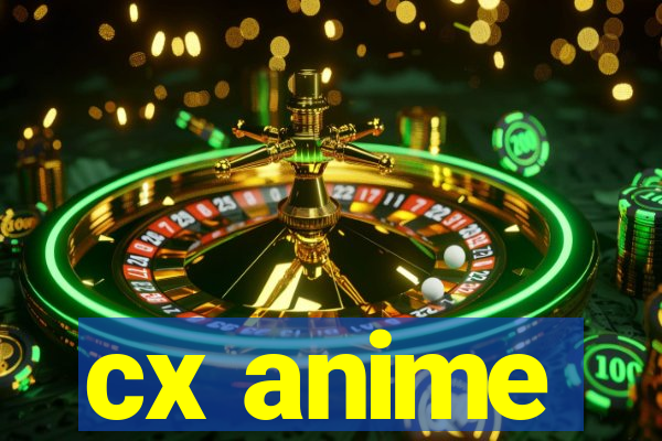 cx anime