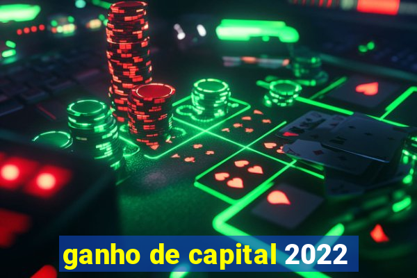 ganho de capital 2022