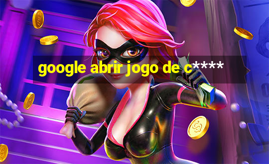 google abrir jogo de c****