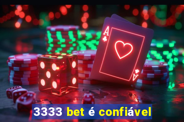 3333 bet é confiável