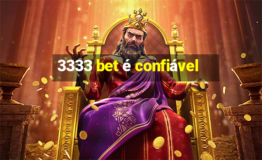 3333 bet é confiável