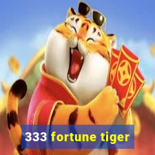 333 fortune tiger