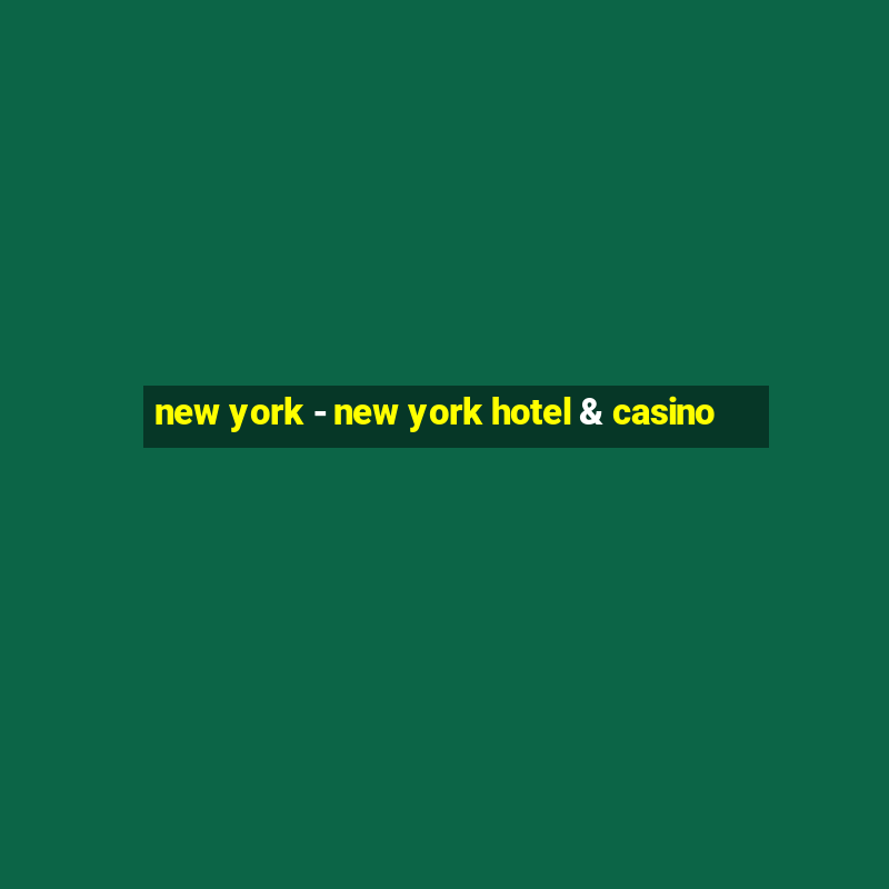 new york - new york hotel & casino