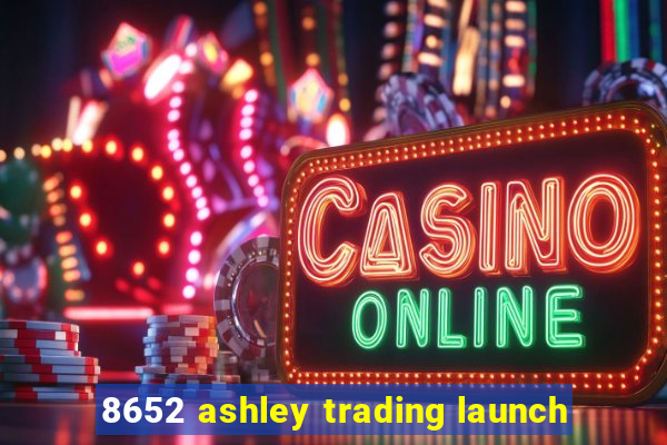 8652 ashley trading launch