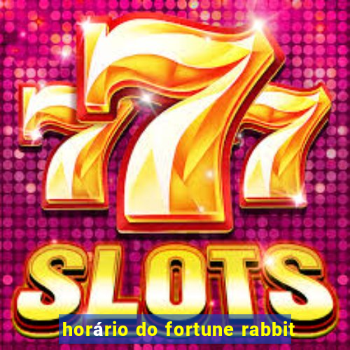 horário do fortune rabbit