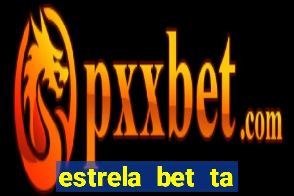 estrela bet ta fora do ar