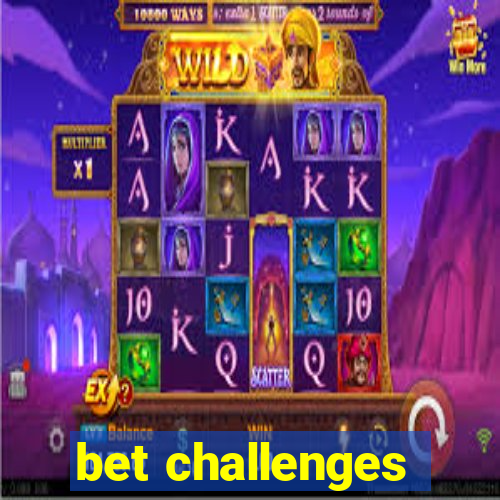 bet challenges