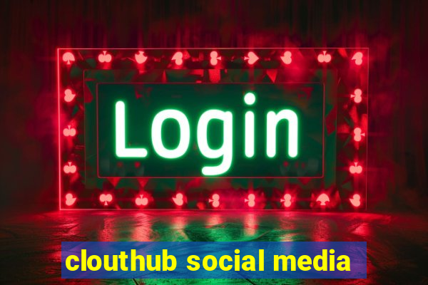 clouthub social media