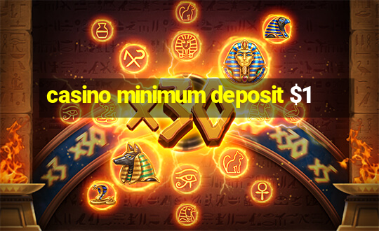 casino minimum deposit $1