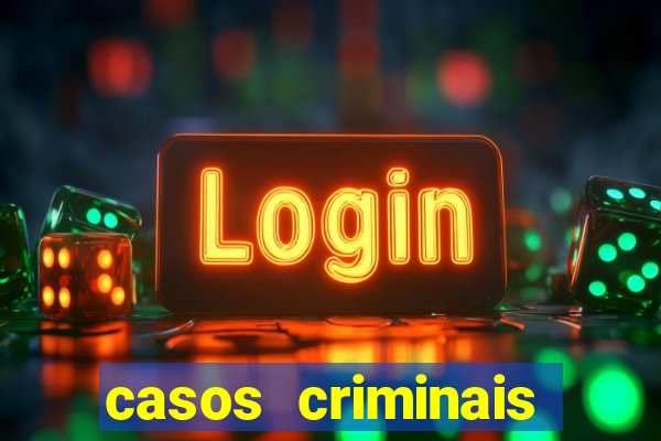 casos criminais para resolver