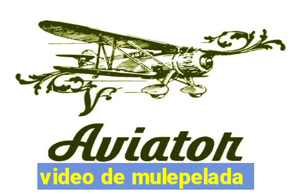 video de mulepelada