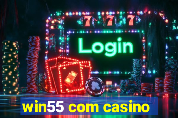 win55 com casino