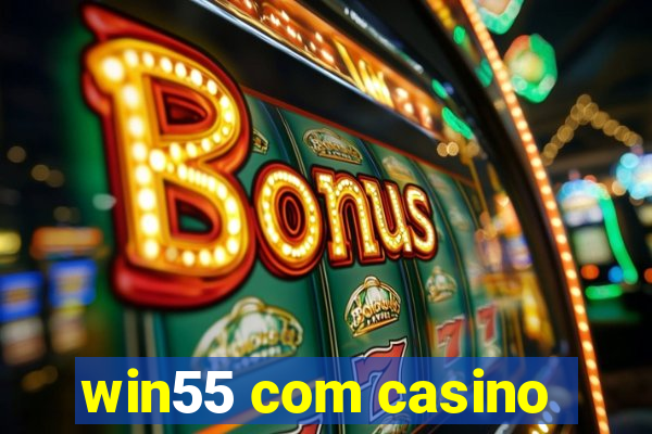 win55 com casino