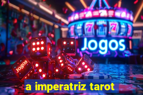 a imperatriz tarot