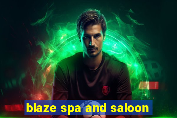 blaze spa and saloon