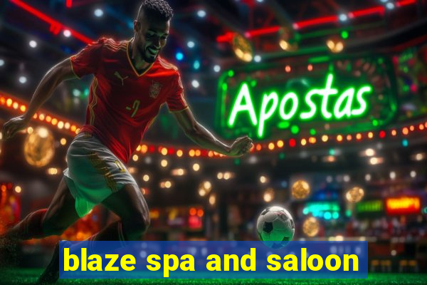 blaze spa and saloon