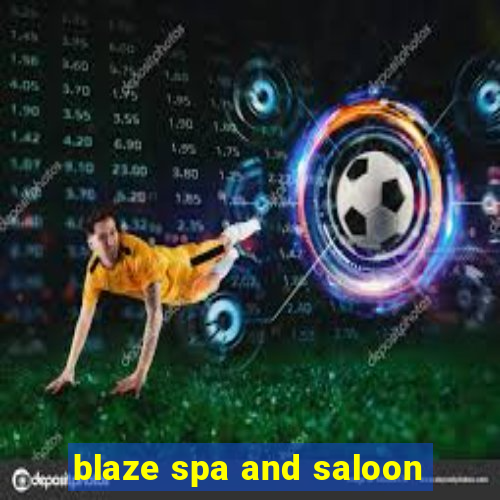 blaze spa and saloon