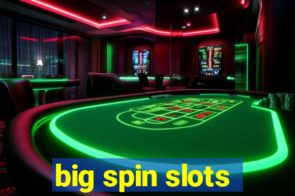 big spin slots