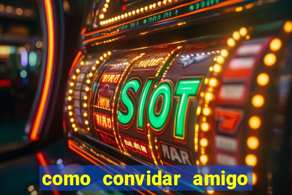 como convidar amigo no vai de bet