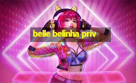 belle belinha priv