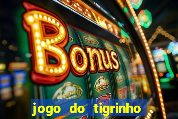 jogo do tigrinho plataforma oficial