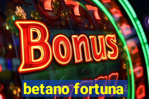 betano fortuna