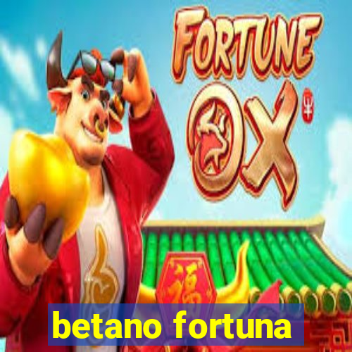 betano fortuna