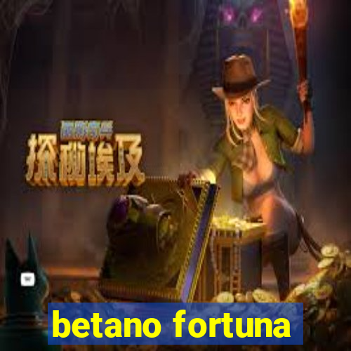 betano fortuna