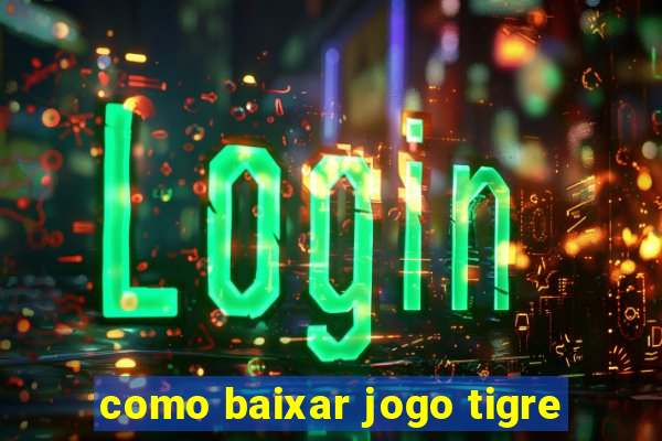 como baixar jogo tigre